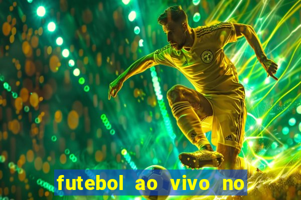 futebol ao vivo no celular futemax